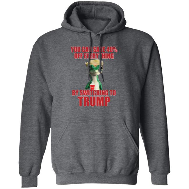 You Can Save 40% Off Everything By Switching To Trump T-Shirt You Can Save 40% Off Everything By Switching To Trump T-Shirt