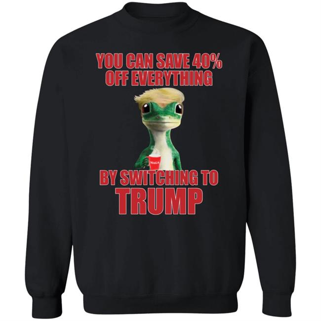 You Can Save 40% Off Everything By Switching To Trump T-Shirt You Can Save 40% Off Everything By Switching To Trump T-Shirt