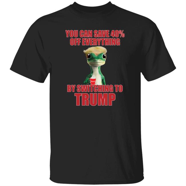 You Can Save 40% Off Everything By Switching To Trump T-Shirt You Can Save 40% Off Everything By Switching To Trump T-Shirt