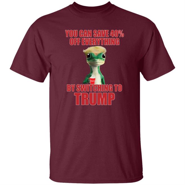 You Can Save 40% Off Everything By Switching To Trump T-Shirt You Can Save 40% Off Everything By Switching To Trump T-Shirt