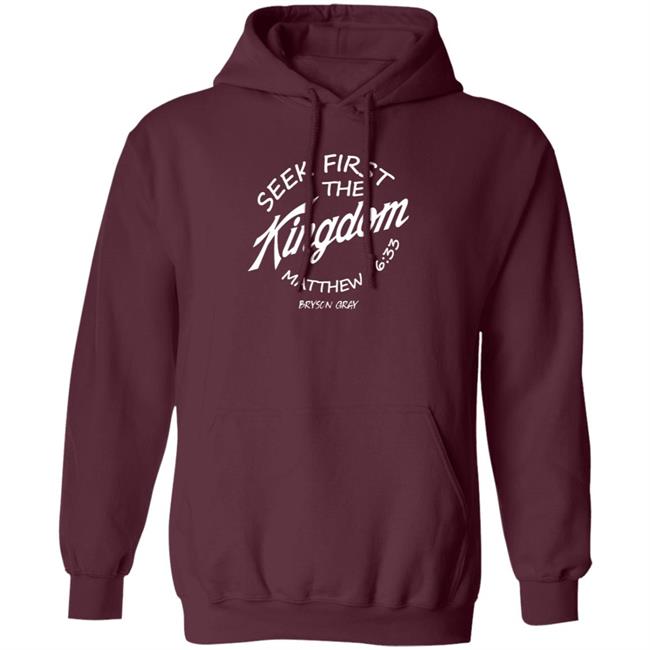 Seek First The Kingdom Hoodie Bryson Gray Merch Seek First The Kingdom Hoodie Bryson Gray Merch