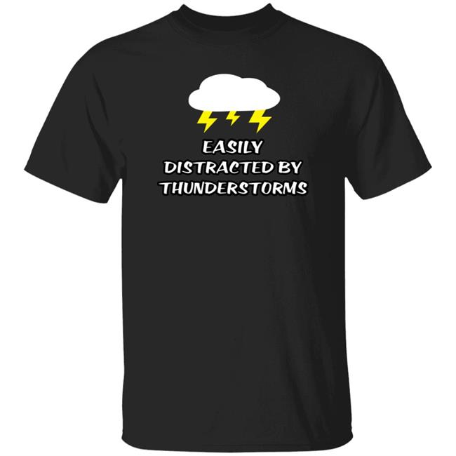 Easily Distracted By Thunderstorms Shirt Jennifer Stark Easily Distracted By Thunderstorms Shirt Jennifer Stark