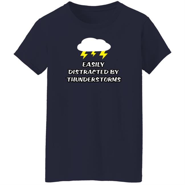 Easily Distracted By Thunderstorms Shirt Jennifer Stark Easily Distracted By Thunderstorms Shirt Jennifer Stark