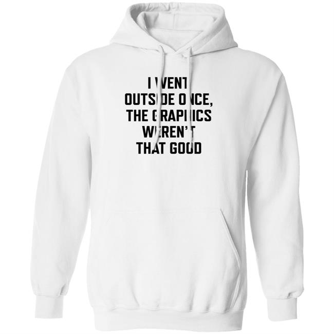 Swlovinist I Went Outside Once The Graphics Weren't That Good Shirt Swlovinist I Went Outside Once The Graphics Weren't That Good Shirt