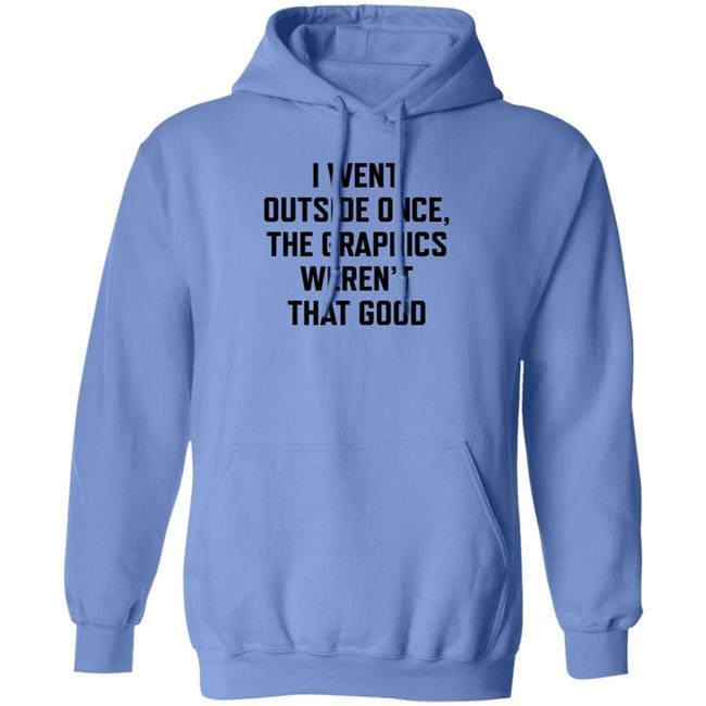 Swlovinist I Went Outside Once The Graphics Weren't That Good Shirt Swlovinist I Went Outside Once The Graphics Weren't That Good Shirt