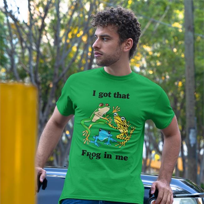 I Got That Frog In Me Shirt Good Shirts