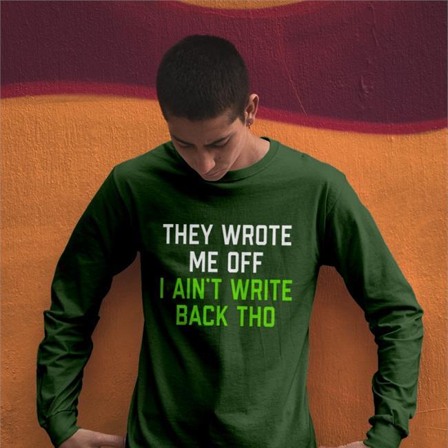 Pghclothing Store They Wrote Me Off I Ain't Write Back Tho Funny T Shirt Black
