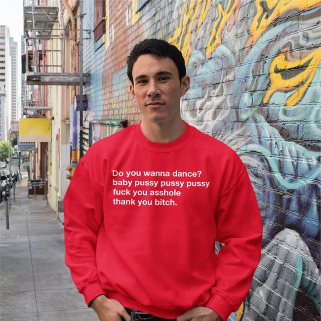 Do You Wanna Dance Baby Pussy Pussy Pussy Fuck You Asshole Thank You Bitch Hoodie Black