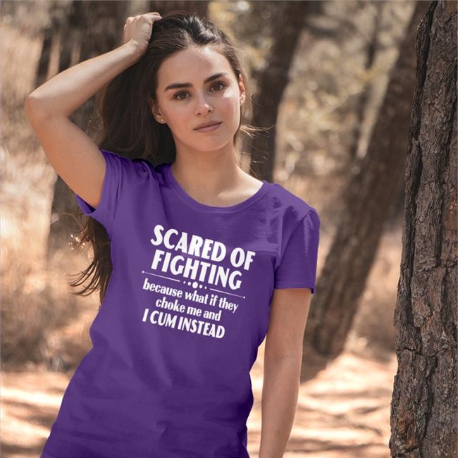 Scared Of Fighting Because What If They Choke Me And I Cum Instead Shirt Bloodyfaster Black
