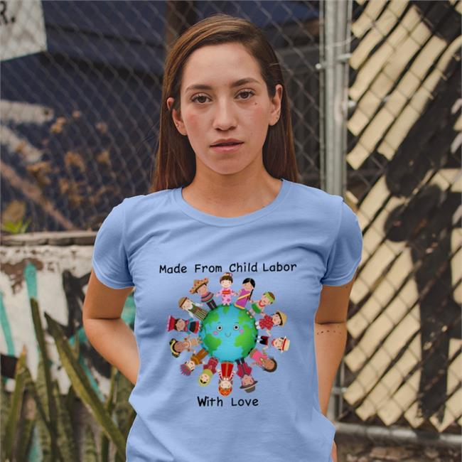 Made From Child Labor With Love Shirt Disturbingshirt Shirts With Threatening Auras