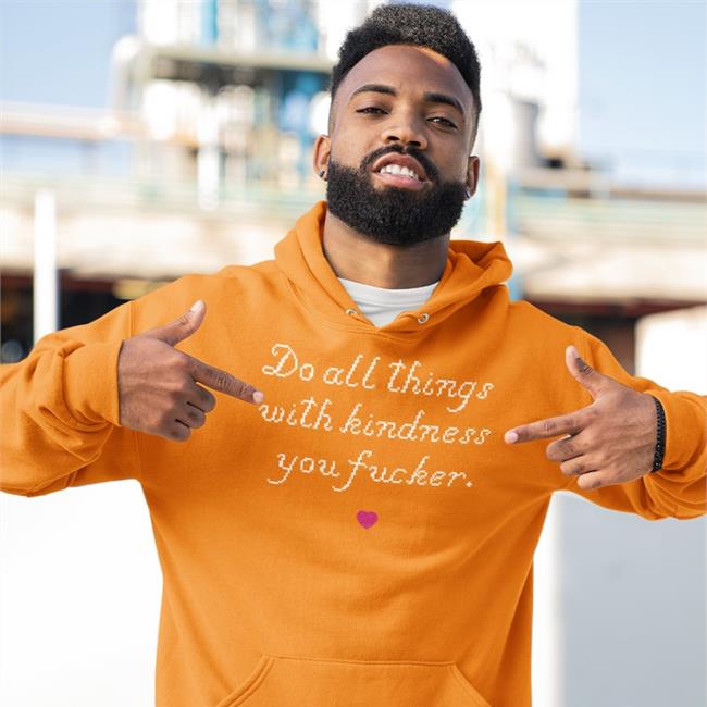 Wholesomememes Do All Things With Kindness You Fucker Shirt