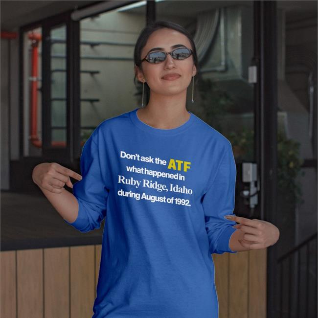 Barelylegal Don't Ask The Atf What Happened At Ruby Ridge Idaho Shirt