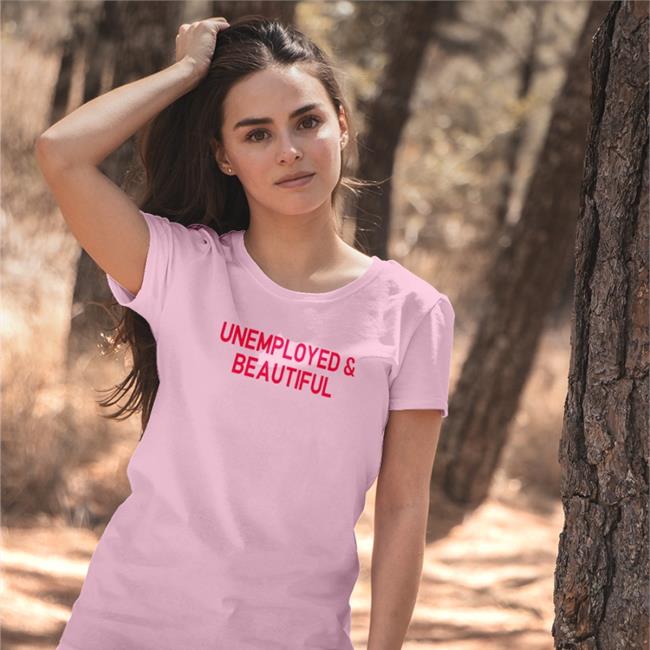 Shirtsthtgohard Shirts That Go Hard Unemployed And Beautiful Shirt
