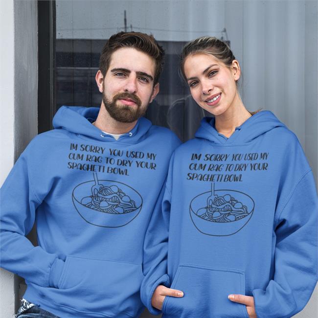Goodshirts Im Sorry You Used My Cum Rag To Dry Your Spagheti Bowl Sweatshirt Thegoodshirts Merch