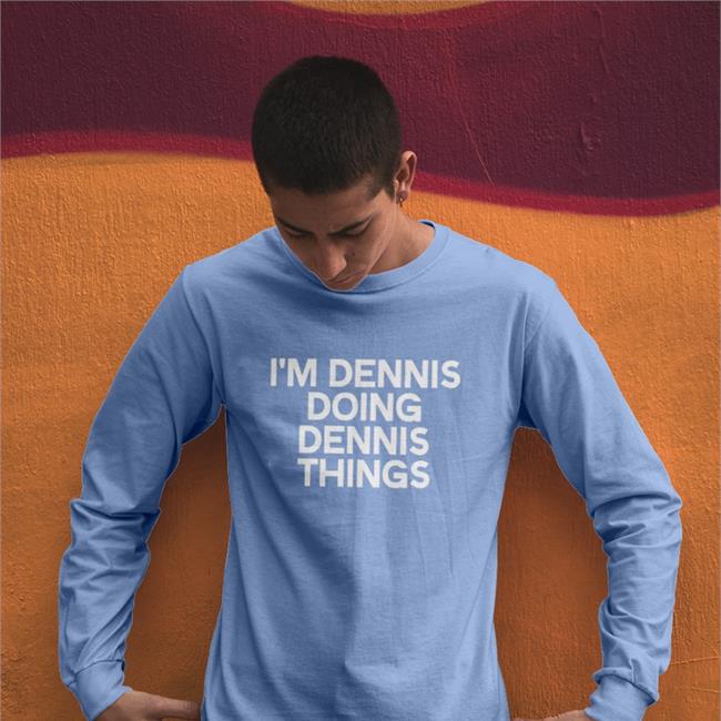 I'm Dennis Doing Dennis Things Shirt