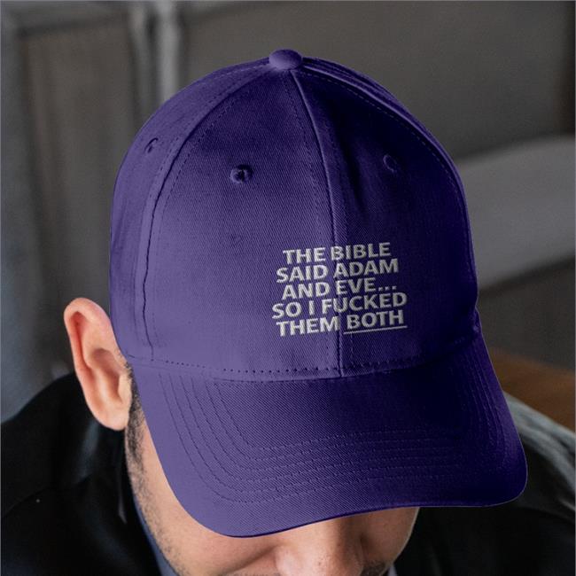 The Bible Said Adam And Eve So I Fucked Them Both Embroidered Hat