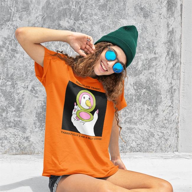 Humans Are Tragic Thankfully I Am A Silly Goose Sweatshirt