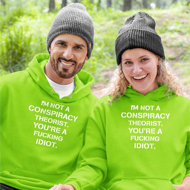 Crazy Chris I'm Not Conspiracy Theorist You're A Fucking Idiot Shirts Conservative Party