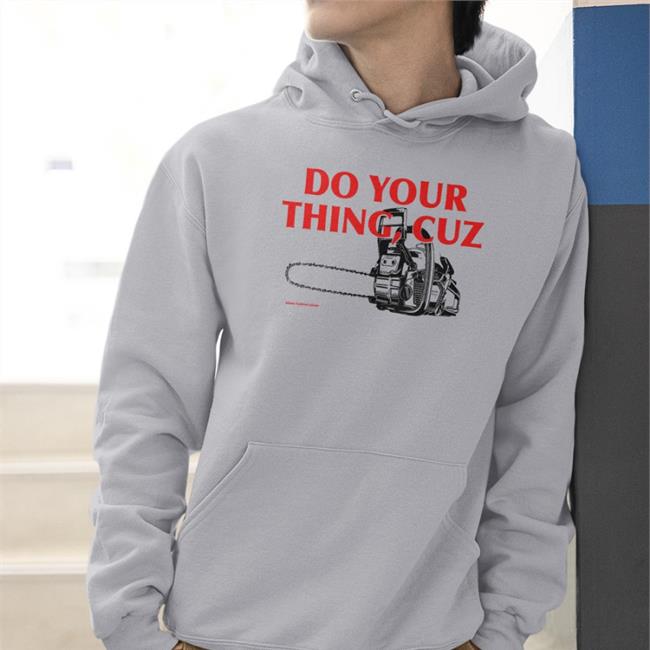 Funny Do You Thing Cuz Shirt