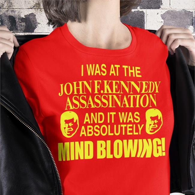 Barelylegalclothing Tiktok I Was At The John F.Kennedy Assassination And It Was Absolutely Mind Blowing T Shirt Barely Legal Clothes