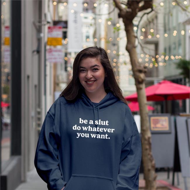 Shirts That Go Hard Be A Slut Do Whatever You Want Shirt