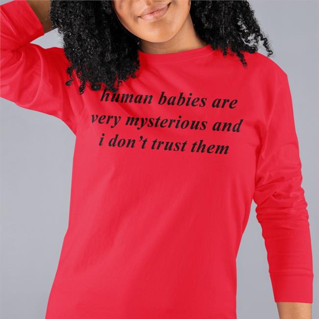 Weird Thrift Store Shirts Human Babies Are Very Mysterious And I Don't Trust Them Shirt Strangethrift