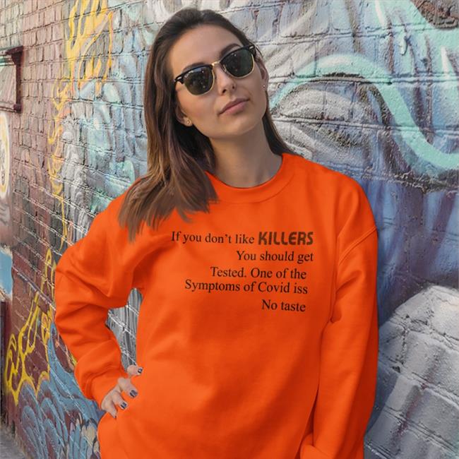 If You Don't Like Killers You Should Get Tested One Of The Symptoms Of Covid Is No Taste T Shirt