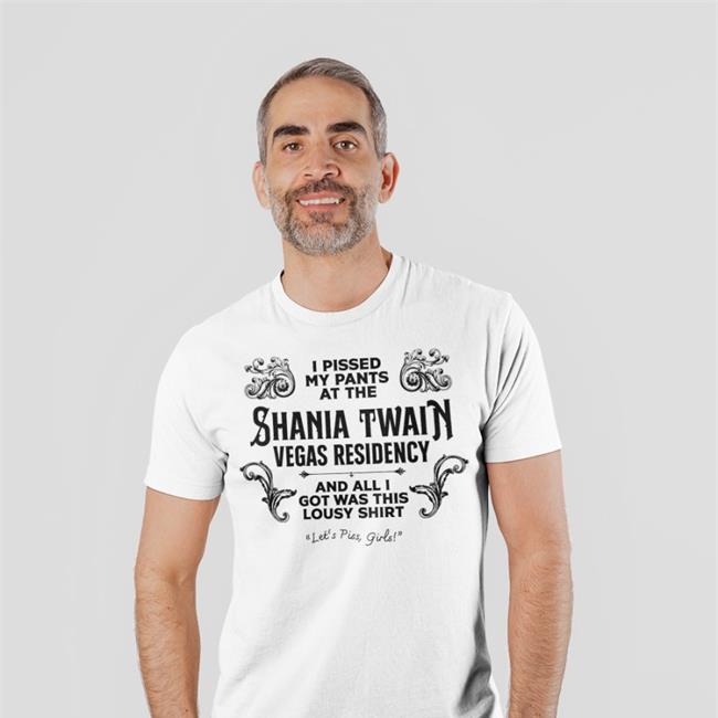I Pissed My Pants At The Shania Twain Vegas Residency Shirts Adam Eliis