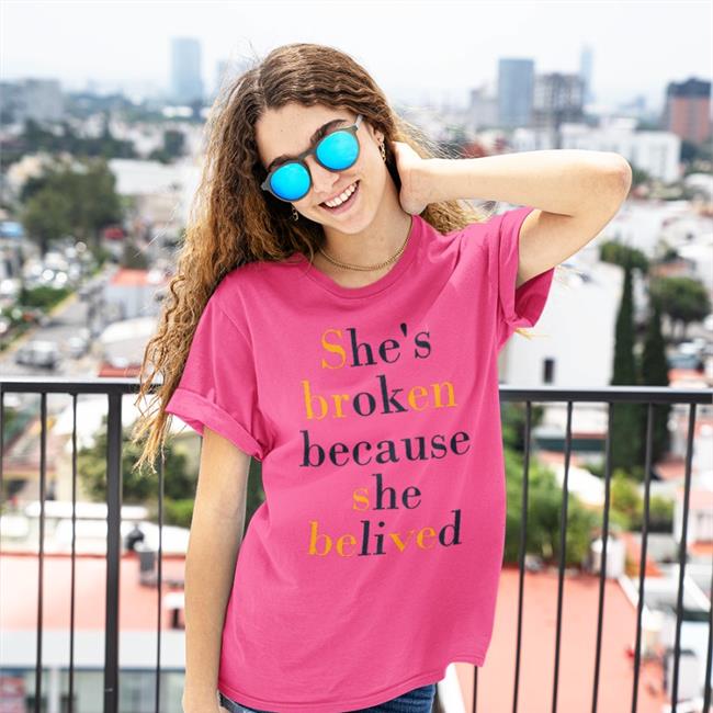 She's Broken Because She Believed Shirt Poorly Translated Shirts