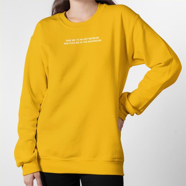 Take Me To An Art Museum And Fuck Me In The Bathroom Tee Shirtsthtgohard