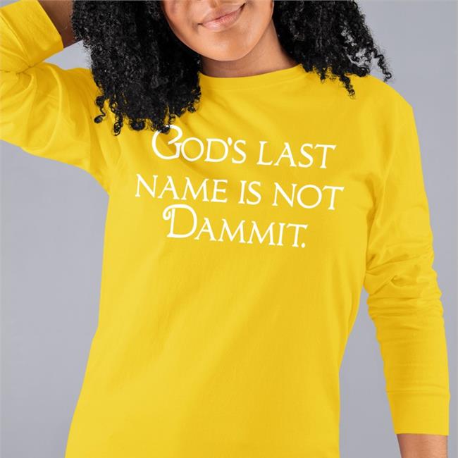Shirts That Go Hard God's Last Name Is Not Dammit T Shirt Shirtsthtgohard