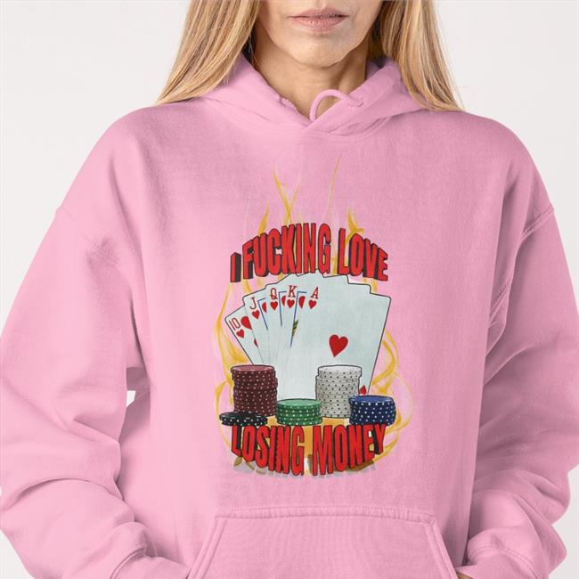 I Fucking Love Losing Money Shirts