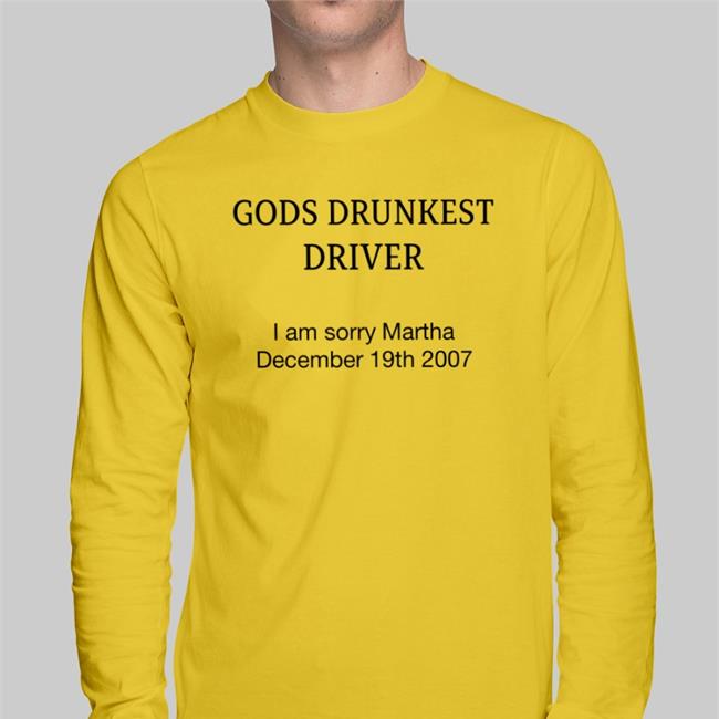 Shirtsthtgohard White Gods Drunkest Driver I'm Sorry Martha December 19Th 2007 Shirt