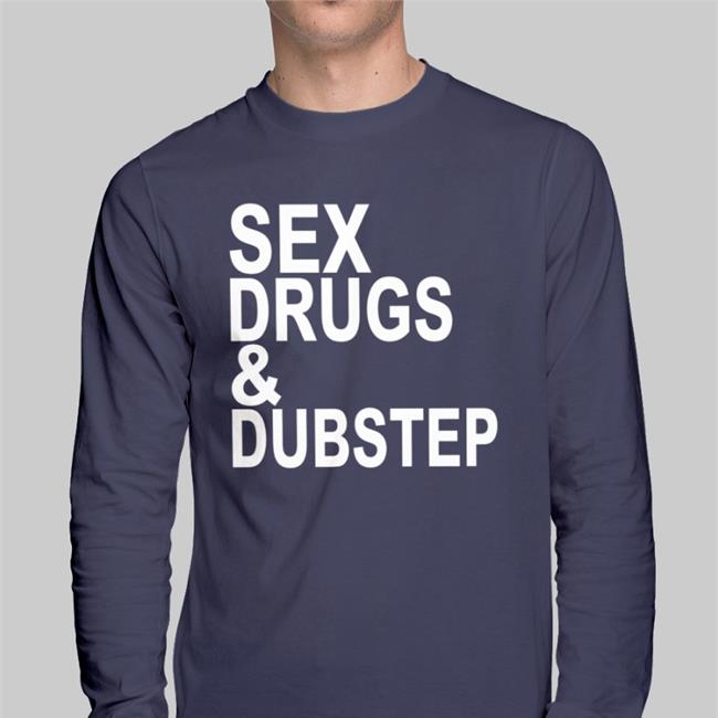 Sex Drugs And Dubstep T-Shirt