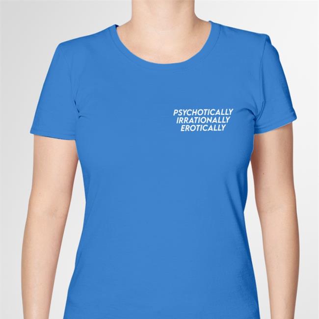 Psychotically Irrationally Erotically Shirt Black Darkalinas