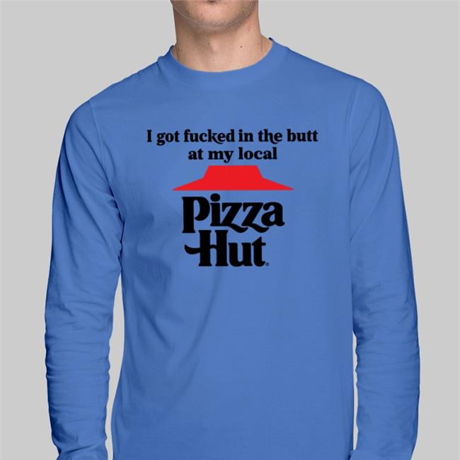 Atomiccakehole I Got Fucked In The Butt At My Local Pizza Hut Sweatshirt White
