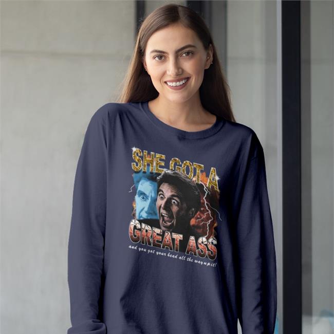 She Got A Great Ass Sweatshirt Rifewithkatie