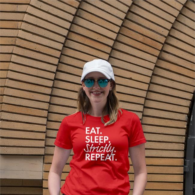 Eat Sleep Strictly Repeat T Shirts