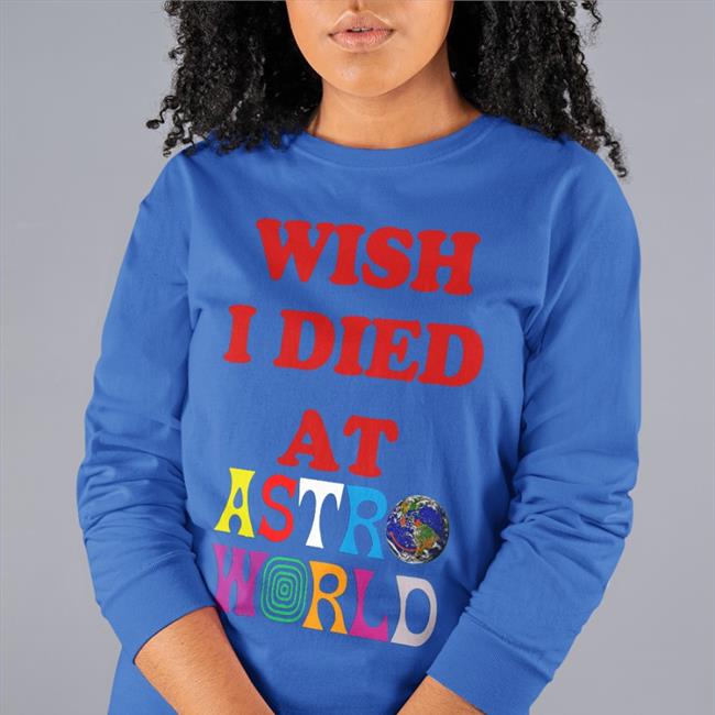 Wish I Died At Astro World Tee Shirts WildKatBrazy