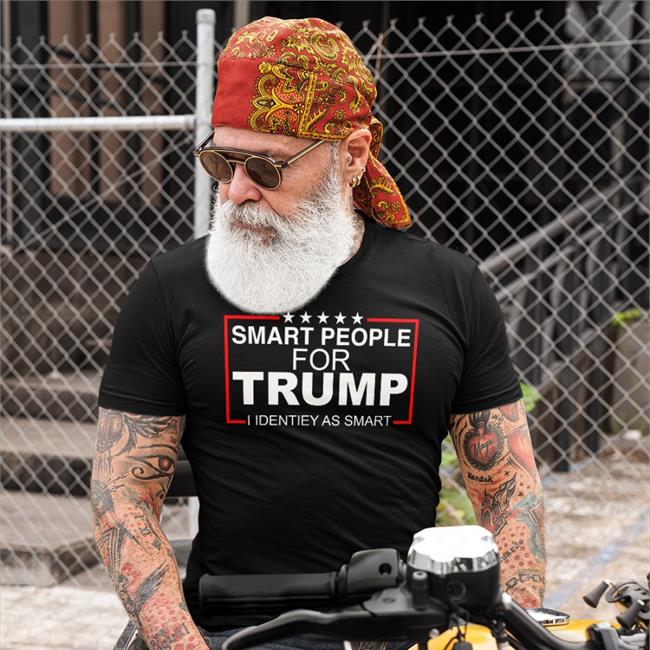 Smart People For Trump I Identify As Smart T Shirt