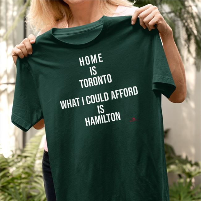 The Beaverton Store Home Is Toronto What I Could Afford Is Hamilton T-Shirt Black