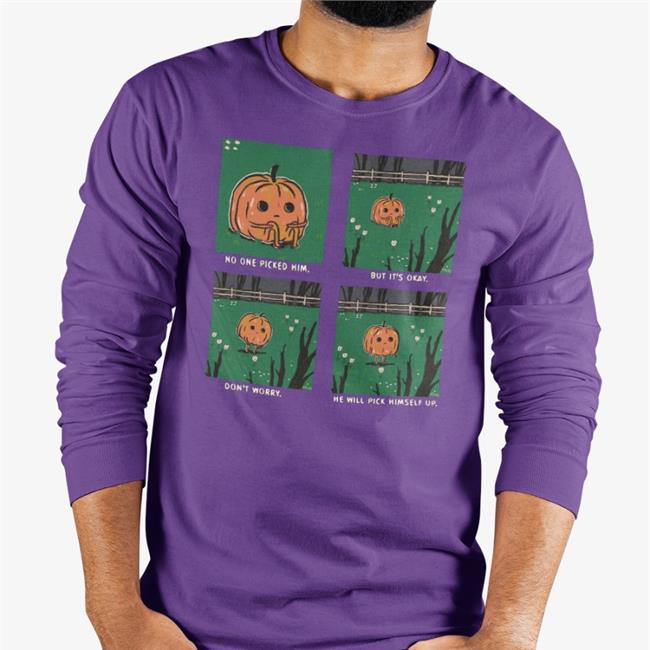 No One Picked Him But It's Okay Don't Worry He Will Pick Himself Up Sweatshirt Pumpkins