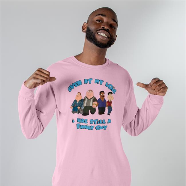 Even At My Lois I As Still A Family Guy Hoodie