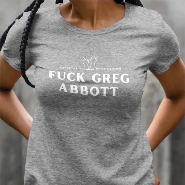 Bonfire Store Let's Replace The Motherfucker Fuck Greg Abbott Tee Shirts Black