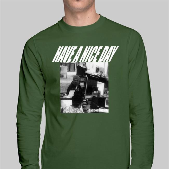 Have A Nice Day Dadbodsociety T Shirt