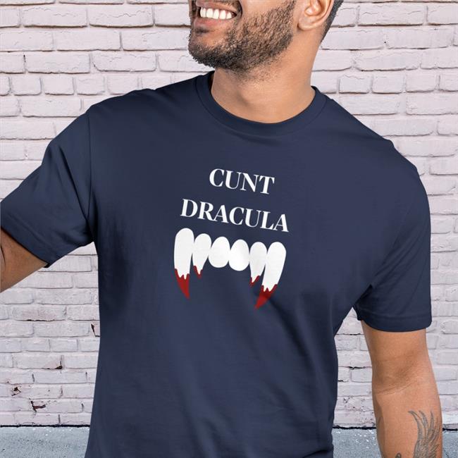 Cunt Dracula Shirt Shirts That Go Hard