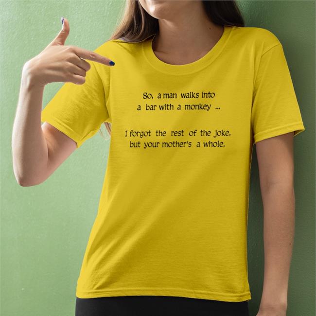 Shirtsthtgohard Shirts That Go Hard So A Man Walks Into A Bar With A Monkey Shirt