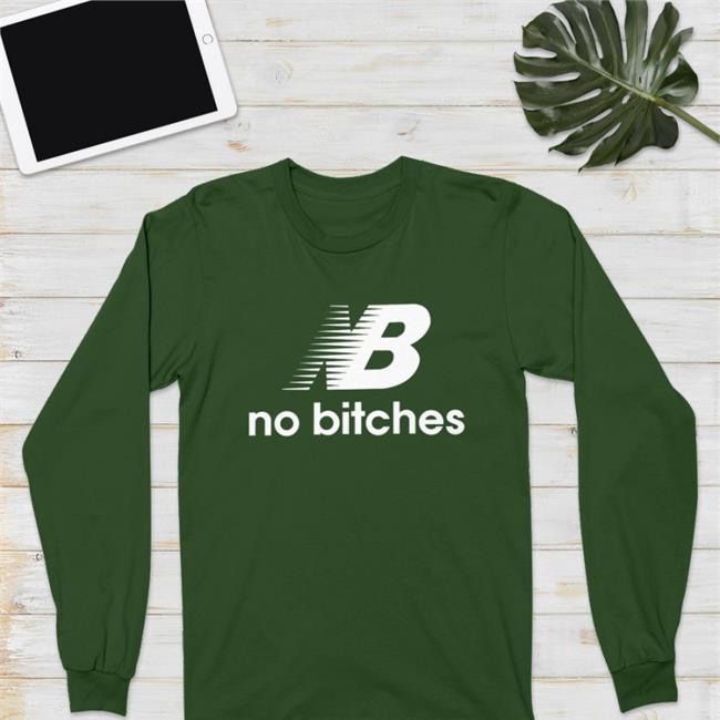 Shirtsthtgohard Nb No Bitches Sweatshirt