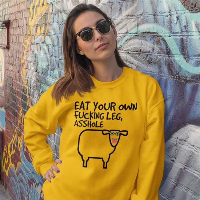 Eat Your Own Fucking Leg Asshole Sweatshirt White