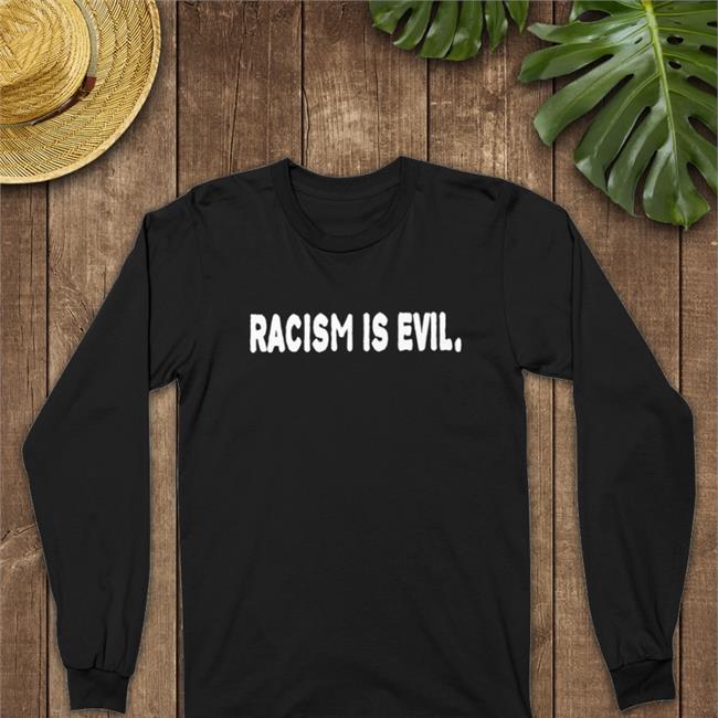Racism Is Evil Sweatshirt